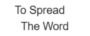To Spread The Word